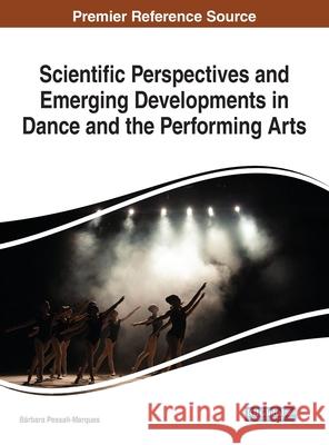 Scientific Perspectives and Emerging Developments in Dance and the Performing Arts B Pessali-Marques 9781799842613 Information Science Reference - książka