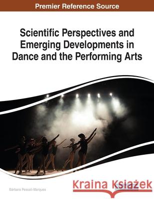 Scientific Perspectives and Emerging Developments in Dance and the Performing Arts B Pessali-Marques 9781799851325 Information Science Reference - książka