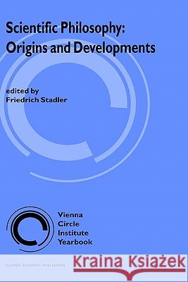 Scientific Philosophy: Origins and Development Friedrich Stadler F. Stadler 9780792325260 Kluwer Academic Publishers - książka