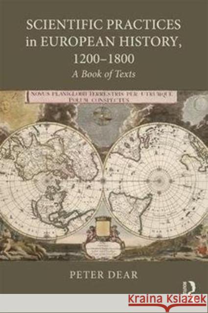Scientific Practices in European History, 1200-1800: A Book of Texts Peter Dear 9781138656413 Taylor & Francis Ltd - książka