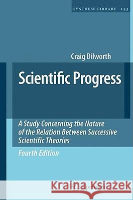 Scientific Progress: A Study Concerning the Nature of the Relation Between Successive Scientific Theories Dilworth, Craig 9781402091087 Springer - książka