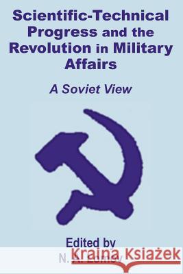 Scientific-Technical Progress and the Revolution in Military Affairs: A Soviet View Lomov, N. A. 9781410201492 University Press of the Pacific - książka