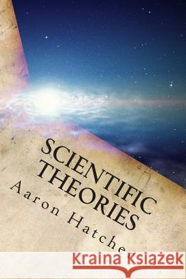 Scientific Theories: 2000 - 2014 MR Aaron David Hatche 9781499686784 Createspace - książka