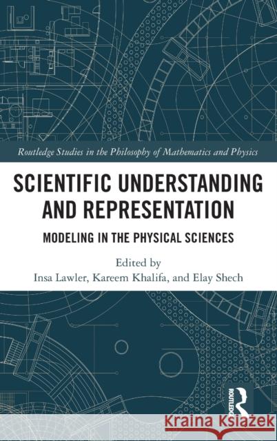 Scientific Understanding and Representation: Modeling in the Physical Sciences Khalifa, Kareem 9781032054957 Taylor & Francis Ltd - książka