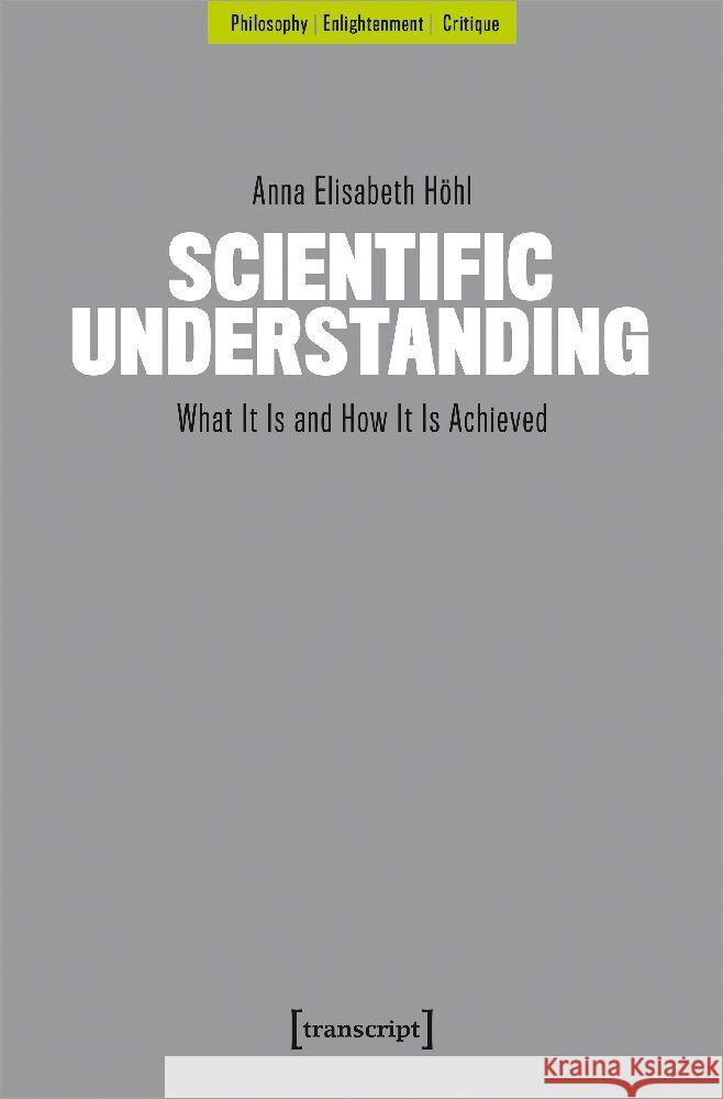 Scientific Understanding: What It Is and How It Is Achieved  9783837672626 Transcript Publishing - książka