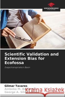 Scientific Validation and Extension Bias for Ecofossa Tavares, Gilmar, Benjamin, Amboko M., Silva Gomes, George A. 9786208761752 Our Knowledge Publishing - książka