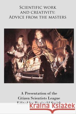 Scientific Work and Creativity: Advice from the Masters Reginald D. Smith 9780615644011 Citizen Scientists League - książka