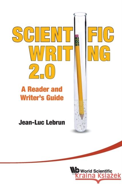 Scientific Writing 2.0: A Reader and Writer's Guide [With DVD ROM] Lebrun, Jean-Luc 9789814350600 World Scientific Publishing Company - książka