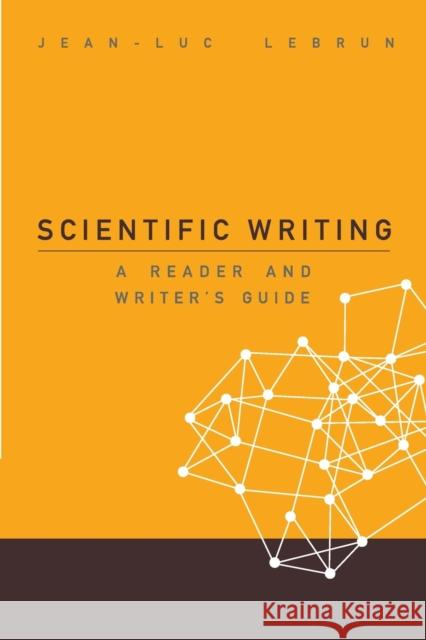 Scientific Writing: A Reader and Writer's Guide Lebrun, Jean-Luc 9789812701442 WORLD SCIENTIFIC PUB CO INC - książka