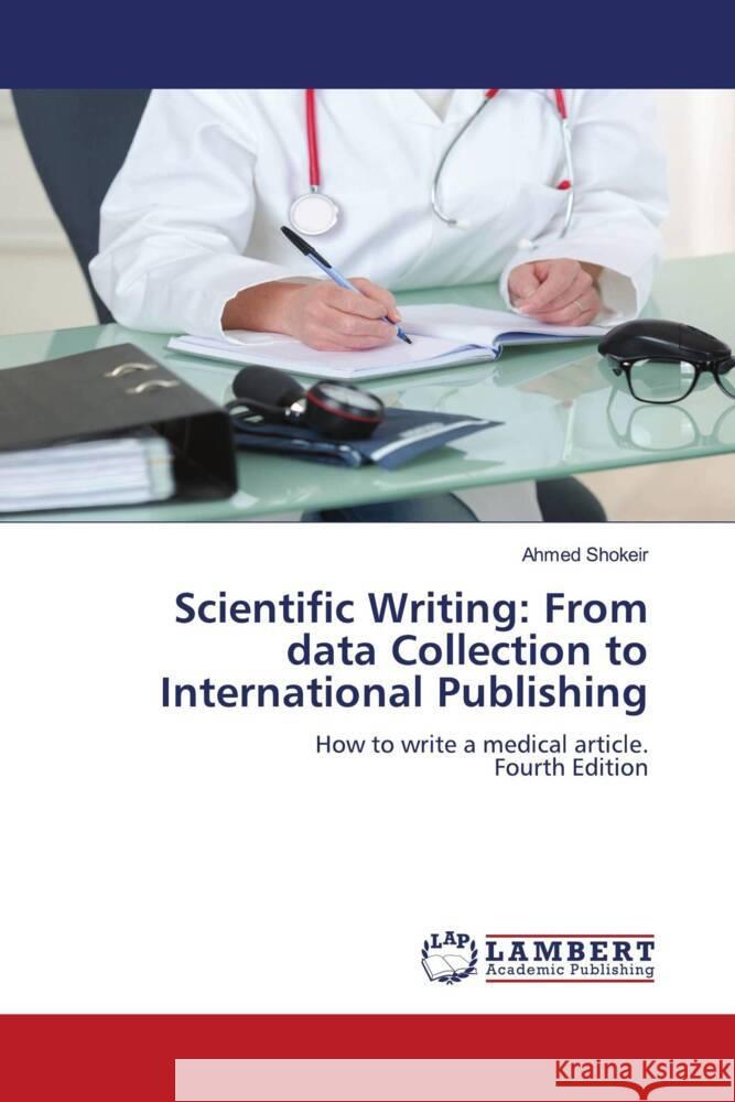 Scientific Writing: From data Collection to International Publishing Shokeir, Ahmed 9786206791706 LAP Lambert Academic Publishing - książka
