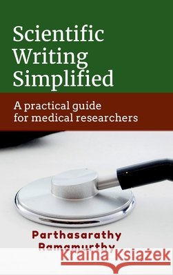 Scientific Writing Simplified: A practical guide for medical researchers Parthasarathy Ramamurthy 9798904793272 Notion Press - książka