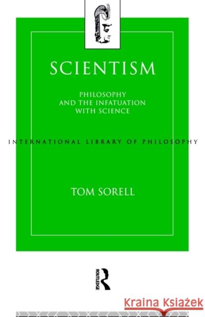 Scientism: Philosophy and the Infatuation with Science Sorell, Tom 9780415107716 TAYLOR & FRANCIS LTD - książka