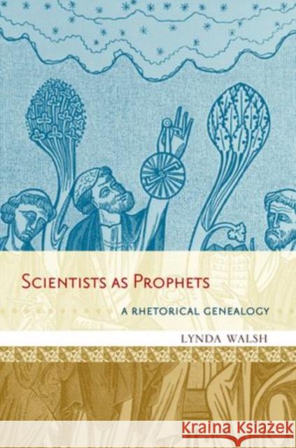 Scientists as Prophets: A Rhetorical Genealogy Walsh, Lynda 9780199857098 Oxford University Press - książka