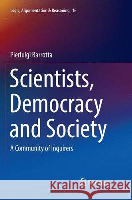 Scientists, Democracy and Society: A Community of Inquirers Barrotta, Pierluigi 9783030091095 Springer - książka