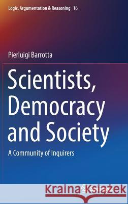 Scientists, Democracy and Society: A Community of Inquirers Barrotta, Pierluigi 9783319749372 Springer - książka