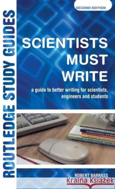 Scientists Must Write: A Guide to Better Writing for Scientists, Engineers and Students Robert Barrass 9781138128149 Routledge - książka