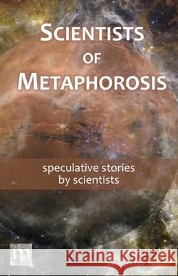 Scientists of Metaphorosis: speculative stories by scientists B. Morris Allen Metaphorosis Magazine 9781640763081 Metaphorosis Magazine - książka