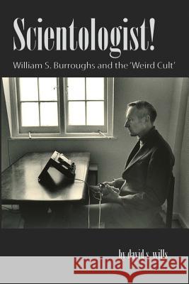 Scientologist!: William S. Burroughs and the 'Weird Cult' Wills, David S. 9780956952523 Beatdom Books - książka