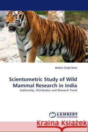 Scientometric Study of Wild Mammal Research in India : Authorship, Distribution and Research Trend Rana, Madan Singh 9783838332475 LAP Lambert Academic Publishing - książka