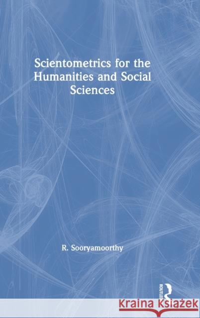 Scientometrics for the Humanities and Social Sciences R. Sooryamoorthy 9780367626860 Routledge - książka