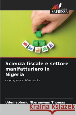 Scienza fiscale e settore manifatturiero in Nigeria THOMAS, UDEMEOBONG NKEREUWEM 9786208689698 Edizioni Sapienza - książka