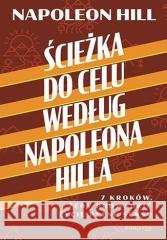 Ścieżka do celu według Napoleona Hilla Napoleon Hill 9788328914674 OnePress / Helion - książka