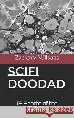 Scifi Doodad: 15 Shorts of the Future Zackary R. Millsaps 9781975635411 Createspace Independent Publishing Platform - książka