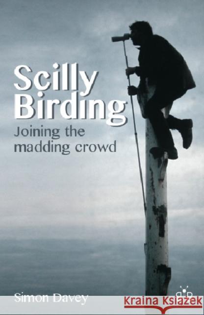 Scilly Birding: Joining the Madding Crowd Simon Davey 9781908241177 Brambleby Books - książka
