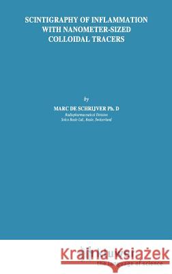 Scintigraphy of Inflammation with Nanometer-Sized Colloidal Tracers De Schrijver, Marc 9780792302728 Springer - książka