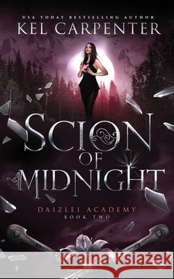 Scion of Midnight: Daizlei Academy Book Two Kel Carpenter 9781951738051 Kel Carpenter - książka