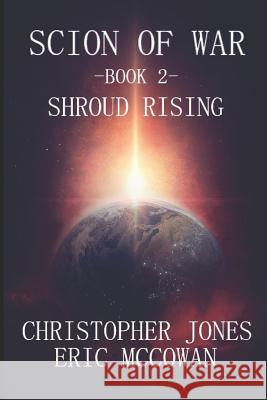 Scion of War: Shroud Rising Eric J. McCowan Christopher A. Jones 9781719976183 Independently Published - książka