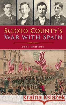 Scioto County's War with Spain John McHenry 9781540246578 History PR - książka