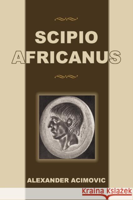 Scipio Africanus Alexander Acimovic 9780595435456 iUniverse - książka