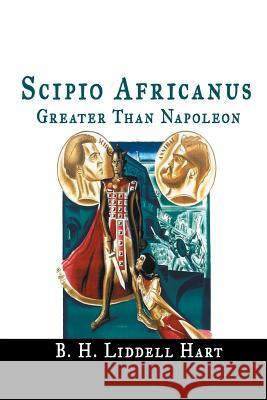 Scipio Africanus: Greater Than Napoleon B. H. Liddell Hart 9781684116355 www.bnpublishing.com - książka