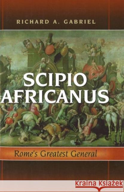 Scipio Africanus: Rome's Greatest General Richard A. Gabriel 9781597972055 Potomac Books Inc. - książka