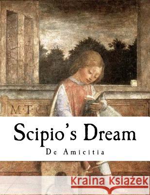 Scipio's Dream: de Amicitia Cicero                                   Andrew P. Peabody Andrew P. Peabody 9781981291854 Createspace Independent Publishing Platform - książka