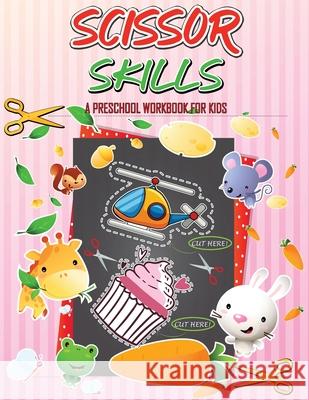 Scissor Skills Preschool Workbook for Kids: A Fun Cutting Practice for Toddlers and Kids Ages 3-5 Activity Book, Cut-and-Paste Activities to Build Han Julie a Matthews 9781915100757 Gopublish - książka
