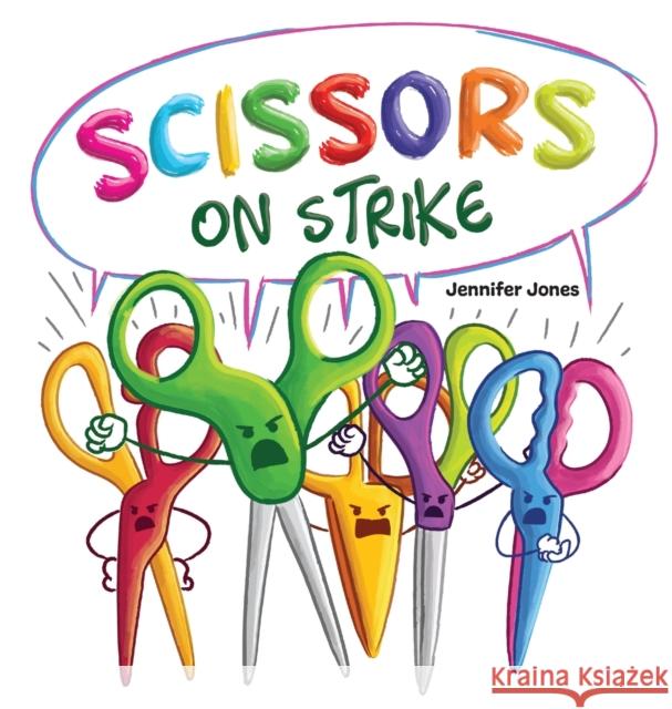 Scissors on Strike: A Funny, Rhyming, Read Aloud Kid's Book About Respect and Kindness for School Supplies Jennifer Jones 9781637314739 Random Source - książka
