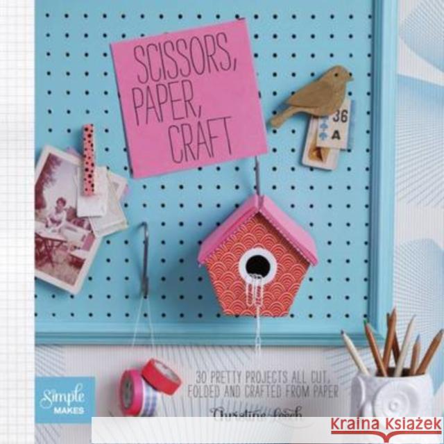 Scissors, Paper, Craft: 30 Pretty Projects All Cut, Folded and Crafted from Paper Christine Leech 9781849493079 Quadrille Publishing Ltd - książka