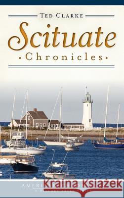 Scituate Chronicles Ted Clarke 9781540223500 History Press Library Editions - książka