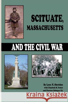 Scituate Massachusetts and the Civil War Lynn Sheridan Elizabeth M. Foster Florence Mehegan Ely 9780991092345 Converpage - książka
