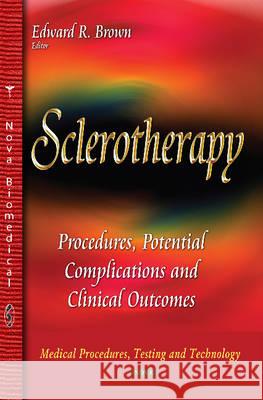 Sclerotherapy: Procedures, Potential Complications and Clinical Outcomes Edward R Brown 9781633216198 Nova Science Publishers Inc - książka