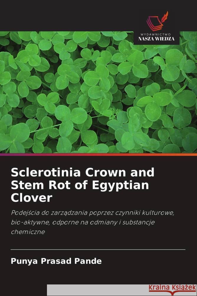 Sclerotinia Crown and Stem Rot of Egyptian Clover Pande, Punya Prasad 9786202841795 Wydawnictwo Bezkresy Wiedzy - książka