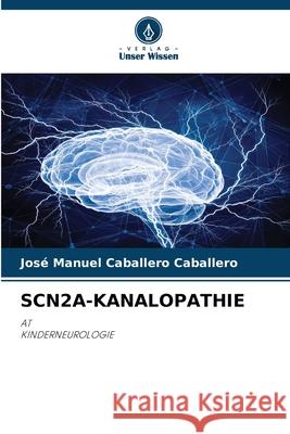 SCN2A-KANALOPATHIE Caballero Caballero, José Manuel 9786209308673 Verlag Unser Wissen - książka