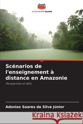 Scénarios de l'enseignement à distance en Amazonie Silva Júnior, Adonias Soares da 9786200757838 Editions Notre Savoir - książka