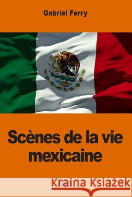 Scènes de la vie mexicaine Ferry, Gabriel 9781540820860 Createspace Independent Publishing Platform - książka