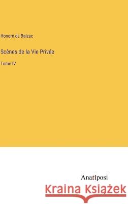 Sc?nes de la Vie Priv?e: Tome IV Honor? de Balzac 9783382201432 Anatiposi Verlag - książka