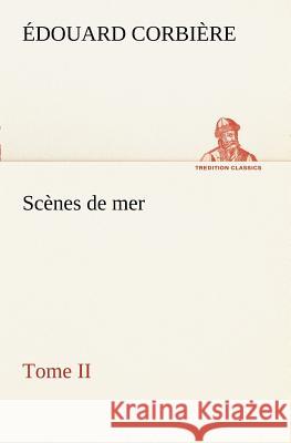 Scènes de mer, Tome II Édouard Corbière 9783849128258 Tredition Classics - książka