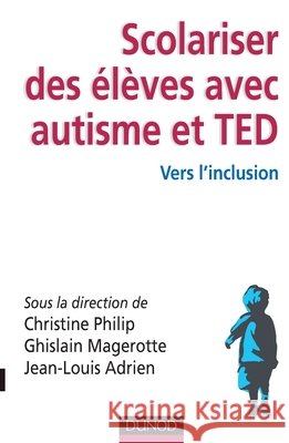 Scolariser des ?l?ves avec autisme et TED - Vers l'inclusion: Vers l'inclusion Christine Philip Ghislain Magerotte Jean-Louis Adrien 9782100572458 Dunod - książka