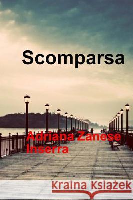 Scomparsa: a subversive noir Adriana Zanese Inserra 9781517262730 Createspace Independent Publishing Platform - książka